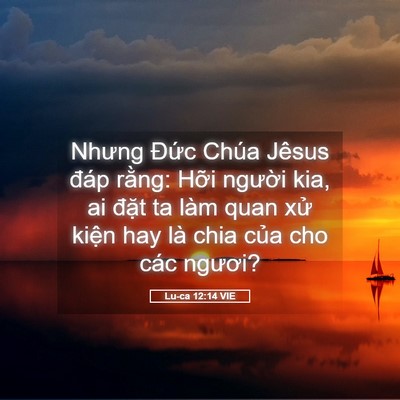 Picture 05 - Lu-ca 12:14 VIE - Nhưng Đức Chúa Jêsus đáp rằng: Hỡi - Bible Verse Picture