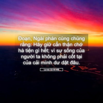 Picture 05 - Lu-ca 12:15 VIE - Đoạn, Ngài phán cùng chúng rằng: Hãy - Bible Verse Picture