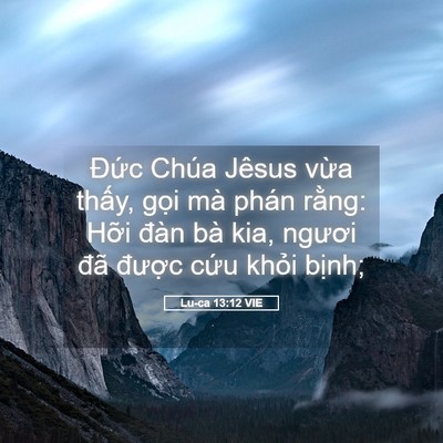 Picture 05 - Lu-ca 13:12 VIE - Đức Chúa Jêsus vừa thấy, gọi mà phán - Bible Verse Picture