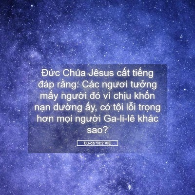 Picture 05 - Lu-ca 13:2 VIE - Đức Chúa Jêsus cất tiếng đáp rằng: - Bible Verse Picture