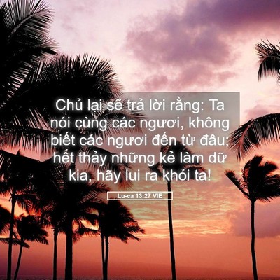 Picture 05 - Lu-ca 13:27 VIE - Chủ lại sẽ trả lời rằng: Ta nói - Bible Verse Picture
