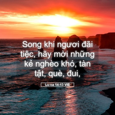 Picture 05 - Lu-ca 14:13 VIE - Song khi ngươi đãi tiệc, hãy mời những - Bible Verse Picture