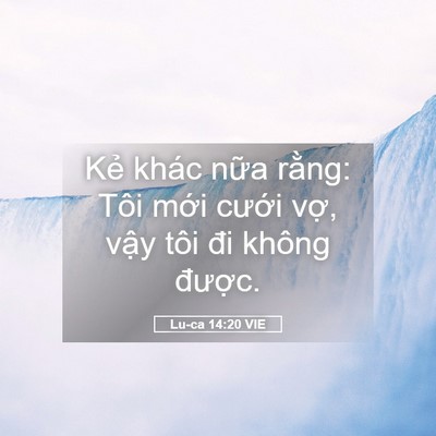 Picture 05 - Lu-ca 14:20 VIE - Kẻ khác nữa rằng: Tôi mới cưới vợ, - Bible Verse Picture