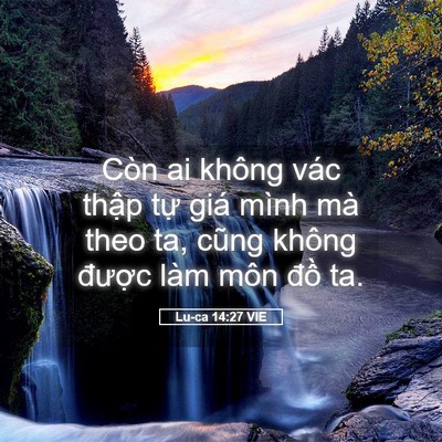 Picture 05 - Lu-ca 14:27 VIE - Còn ai không vác thập tự giá mình mà - Bible Verse Picture