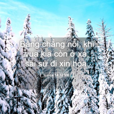 Picture 05 - Lu-ca 14:32 VIE - Bằng chẳng nổi, khi vua kia còn ở xa, - Bible Verse Picture