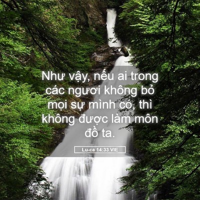 Picture 05 - Lu-ca 14:33 VIE - Như vậy, nếu ai trong các ngươi không - Bible Verse Picture