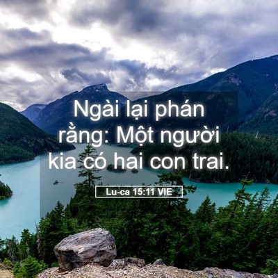 Picture 05 - Lu-ca 15:11 VIE - Ngài lại phán rằng: Một người kia có - Bible Verse Picture