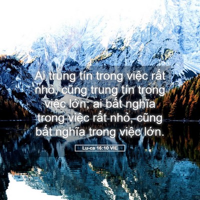 Picture 05 - Lu-ca 16:10 VIE - Ai trung tín trong việc rất nhỏ, cũng - Bible Verse Picture