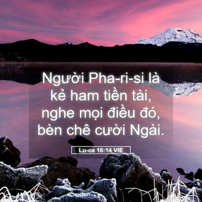 Picture 05 - Lu-ca 16:14 VIE - Người Pha-ri-si là kẻ ham tiền tài, nghe - Bible Verse Picture