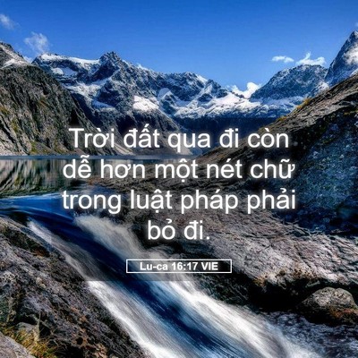 Picture 05 - Lu-ca 16:17 VIE - Trời đất qua đi còn dễ hơn một nét - Bible Verse Picture