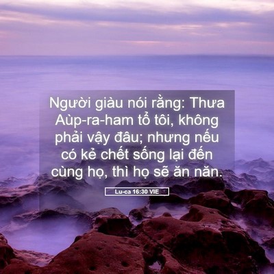 Picture 05 - Lu-ca 16:30 VIE - Người giàu nói rằng: Thưa Aùp-ra-ham - Bible Verse Picture
