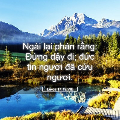 Picture 05 - Lu-ca 17:19 VIE - Ngài lại phán rằng: Đứng dậy đi; - Bible Verse Picture