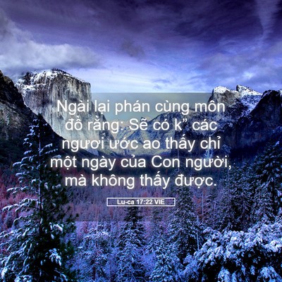 Picture 05 - Lu-ca 17:22 VIE - Ngài lại phán cùng môn đồ rằng: Sẽ - Bible Verse Picture