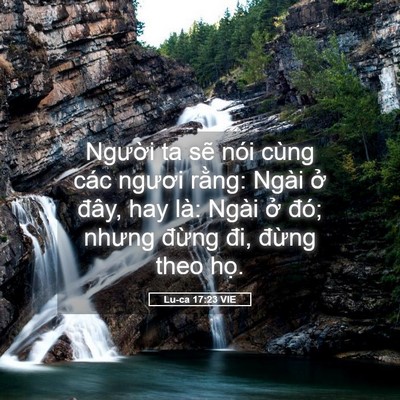 Picture 05 - Lu-ca 17:23 VIE - Người ta sẽ nói cùng các ngươi rằng: - Bible Verse Picture