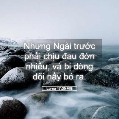 Picture 05 - Lu-ca 17:25 VIE - Nhưng Ngài trước phải chịu đau đớn - Bible Verse Picture