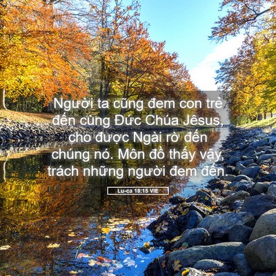 Picture 05 - Lu-ca 18:15 VIE - Người ta cũng đem con trẻ đến cùng - Bible Verse Picture