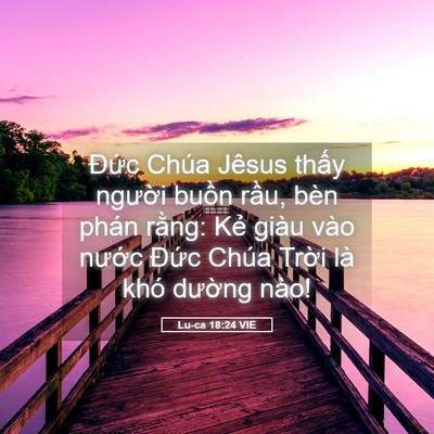 Picture 05 - Lu-ca 18:24 VIE - Đức Chúa Jêsus thấy người buồn rầu, - Bible Verse Picture
