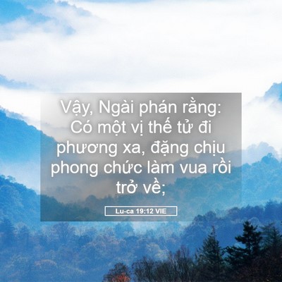 Picture 05 - Lu-ca 19:12 VIE - Vậy, Ngài phán rằng: Có một vị thế - Bible Verse Picture