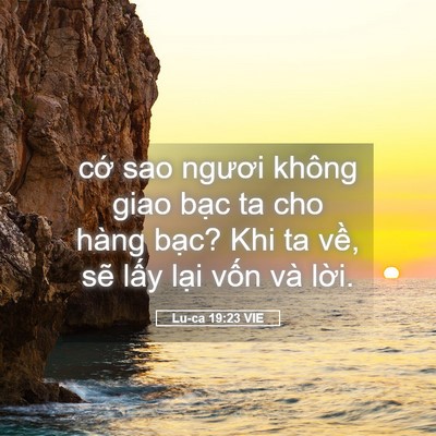 Picture 05 - Lu-ca 19:23 VIE - cớ sao ngươi không giao bạc ta cho hàng - Bible Verse Picture