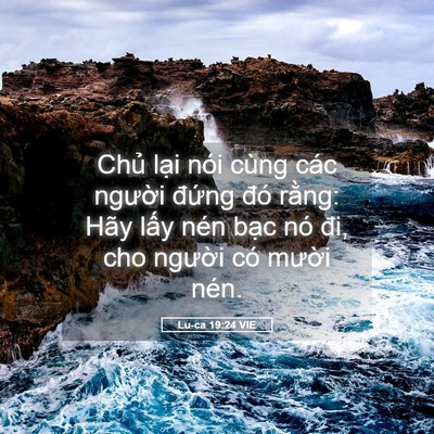 Picture 05 - Lu-ca 19:24 VIE - Chủ lại nói cùng các người đứng đó - Bible Verse Picture
