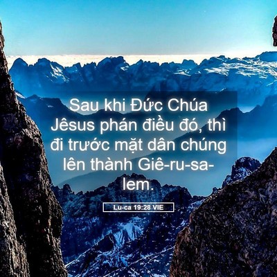 Picture 05 - Lu-ca 19:28 VIE - Sau khi Đức Chúa Jêsus phán điều đó, - Bible Verse Picture