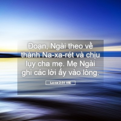 Picture 05 - Lu-ca 2:51 VIE - Đoạn, Ngài theo về thành Na-xa-rét và - Bible Verse Picture