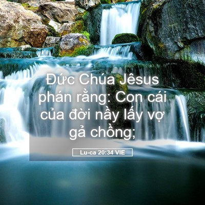 Picture 05 - Lu-ca 20:34 VIE - Đức Chúa Jêsus phán rằng: Con cái của - Bible Verse Picture