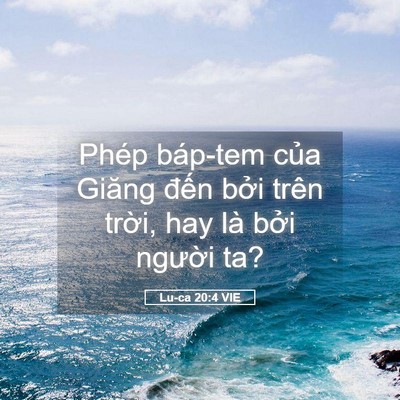 Picture 05 - Lu-ca 20:4 VIE - Phép báp-tem của Giăng đến bởi trên - Bible Verse Picture
