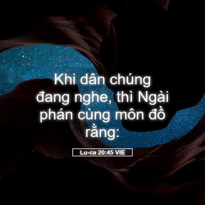Picture 05 - Lu-ca 20:45 VIE - Khi dân chúng đang nghe, thì Ngài phán - Bible Verse Picture