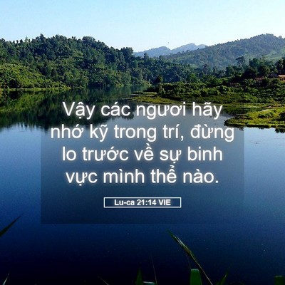 Picture 05 - Lu-ca 21:14 VIE - Vậy các ngươi hãy nhớ kỹ trong trí, - Bible Verse Picture
