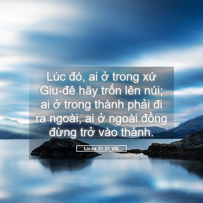Picture 05 - Lu-ca 21:21 VIE - Lúc đó, ai ở trong xứ Giu-đê hãy trốn - Bible Verse Picture