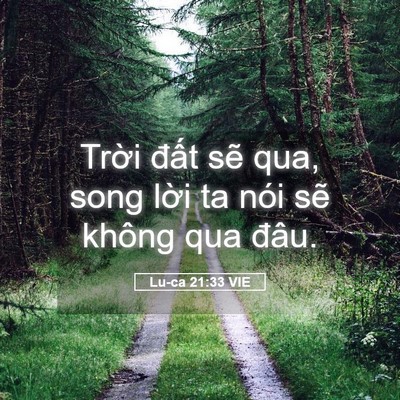 Picture 05 - Lu-ca 21:33 VIE - Trời đất sẽ qua, song lời ta nói sẽ - Bible Verse Picture