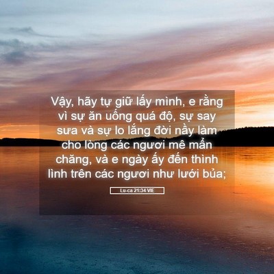 Picture 05 - Lu-ca 21:34 VIE - Vậy, hãy tự giữ lấy mình, e rằng vì - Bible Verse Picture