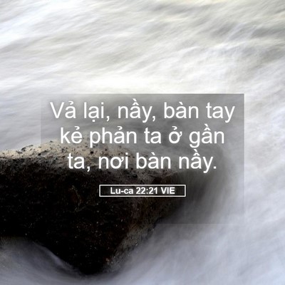 Picture 05 - Lu-ca 22:21 VIE - Vả lại, nầy, bàn tay kẻ phản ta ở - Bible Verse Picture