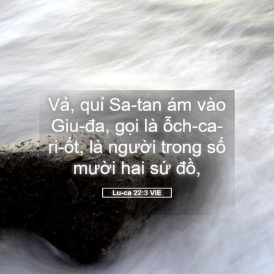 Picture 05 - Lu-ca 22:3 VIE - Vả, quỉ Sa-tan ám vào Giu-đa, gọi là - Bible Verse Picture