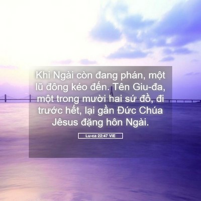 Picture 05 - Lu-ca 22:47 VIE - Khi Ngài còn đang phán, một lũ đông kéo - Bible Verse Picture