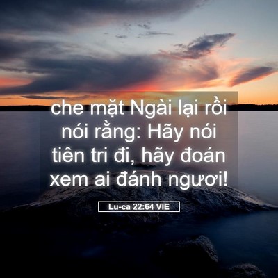 Picture 05 - Lu-ca 22:64 VIE - che mặt Ngài lại rồi nói rằng: Hãy - Bible Verse Picture