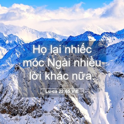 Picture 05 - Lu-ca 22:65 VIE - Họ lại nhiếc móc Ngài nhiều lời khác - Bible Verse Picture