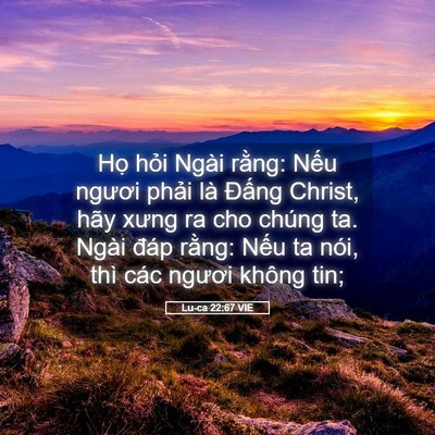 Picture 05 - Lu-ca 22:67 VIE - Họ hỏi Ngài rằng: Nếu ngươi phải là - Bible Verse Picture