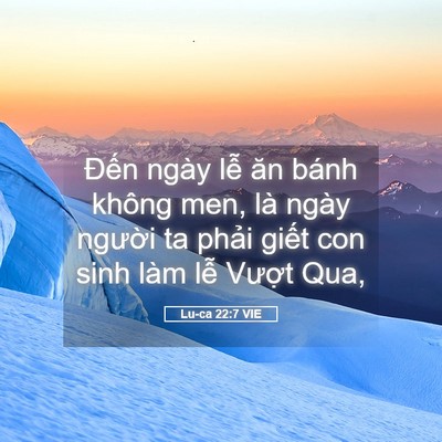 Picture 05 - Lu-ca 22:7 VIE - Đến ngày lễ ăn bánh không men, là ngày - Bible Verse Picture