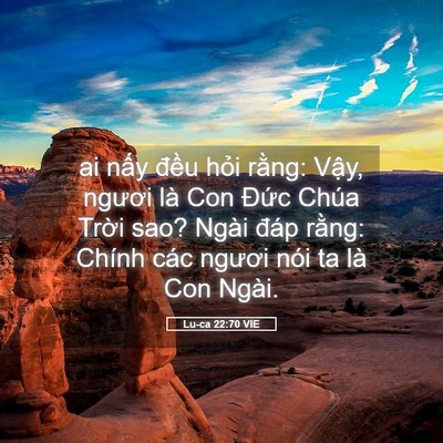 Picture 05 - Lu-ca 22:70 VIE - ai nấy đều hỏi rằng: Vậy, ngươi là - Bible Verse Picture
