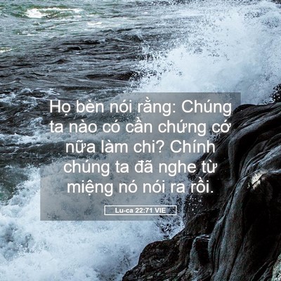 Picture 05 - Lu-ca 22:71 VIE - Họ bèn nói rằng: Chúng ta nào có cần - Bible Verse Picture