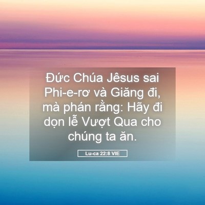 Picture 05 - Lu-ca 22:8 VIE - Đức Chúa Jêsus sai Phi-e-rơ và Giăng đi, - Bible Verse Picture