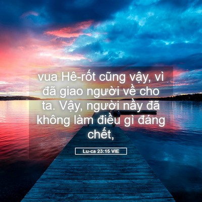 Picture 05 - Lu-ca 23:15 VIE - vua Hê-rốt cũng vậy, vì đã giao người - Bible Verse Picture