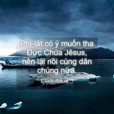 Picture 05 - Lu-ca 23:20 VIE - Phi-lát có ý muốn tha Đức Chúa Jêsus, - Bible Verse Picture