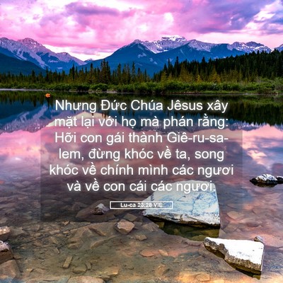 Picture 05 - Lu-ca 23:28 VIE - Nhưng Đức Chúa Jêsus xây mặt lại với - Bible Verse Picture