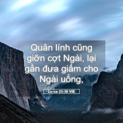 Picture 05 - Lu-ca 23:36 VIE - Quân lính cũng giỡn cợt Ngài, lại gần - Bible Verse Picture