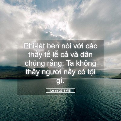 Picture 05 - Lu-ca 23:4 VIE - Phi-lát bèn nói với các thầy tế lễ - Bible Verse Picture