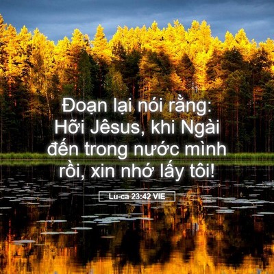 Picture 05 - Lu-ca 23:42 VIE - Đoạn lại nói rằng: Hỡi Jêsus, khi - Bible Verse Picture