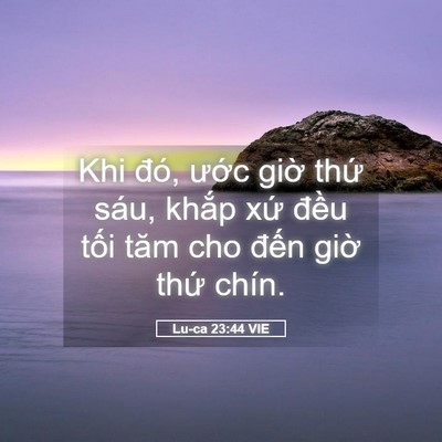 Picture 05 - Lu-ca 23:44 VIE - Khi đó, ước giờ thứ sáu, khắp xứ - Bible Verse Picture